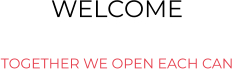 WELCOME  TOGETHER WE OPEN EACH CAN