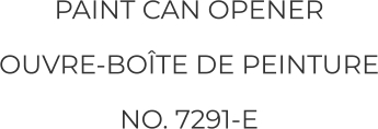 PAINT CAN OPENER OUVRE-BOÎTE DE PEINTURE NO. 7291-E