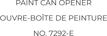 PAINT CAN OPENER OUVRE-BOÎTE DE PEINTURE NO. 7292-E