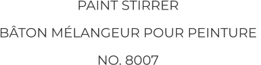 PAINT STIRRER BÂTON MÉLANGEUR POUR PEINTURE  NO. 8007